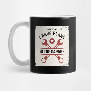 Sorry I Can't I Have Plans In The Garage | Funny Words | Funny Gift Mug
